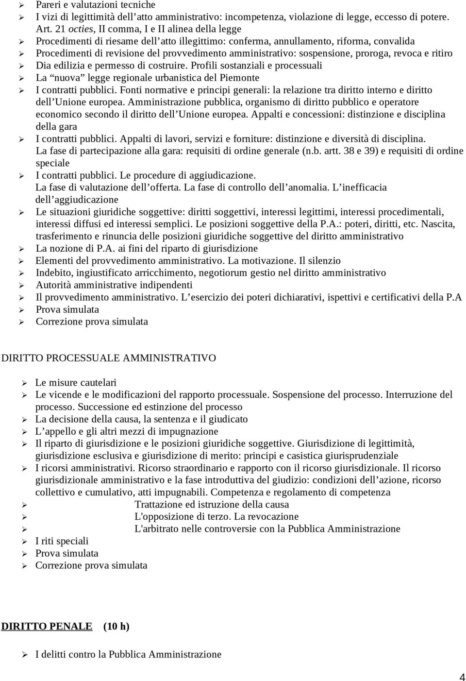 sospensione, proroga, revoca e ritiro Dia edilizia e permesso di costruire. Profili sostanziali e processuali La nuova legge regionale urbanistica del Piemonte I contratti pubblici.