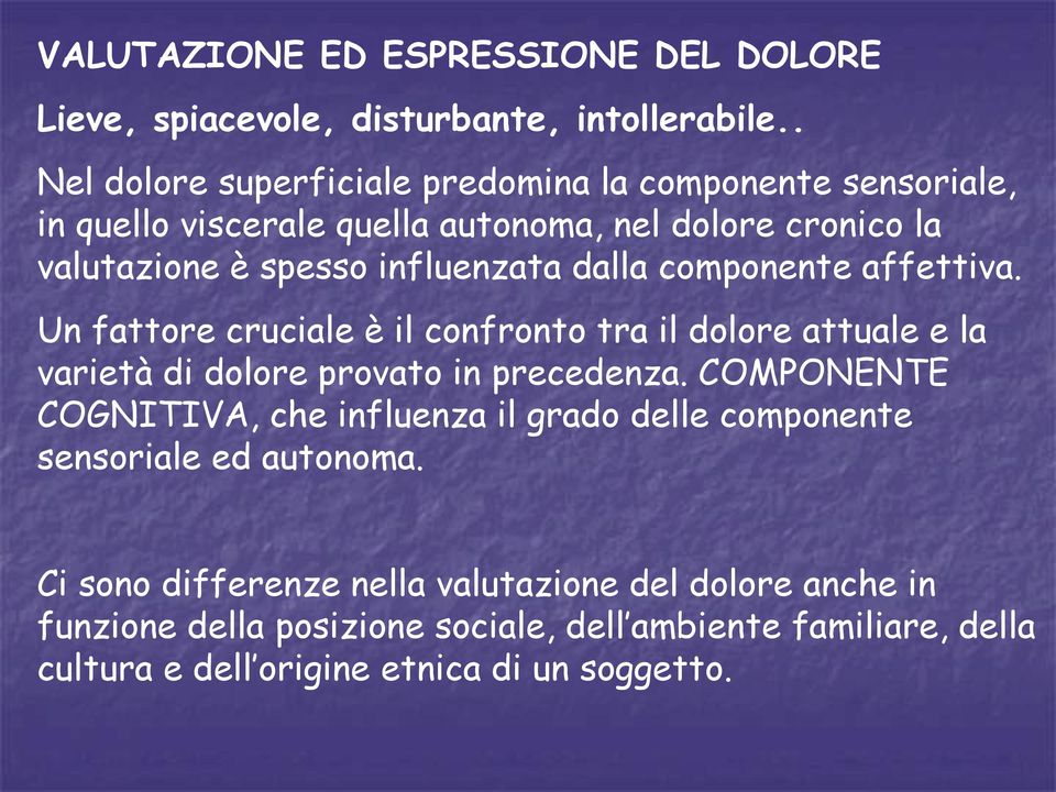 dalla componente affettiva. Un fattore cruciale è il confronto tra il dolore attuale e la varietà di dolore provato in precedenza.