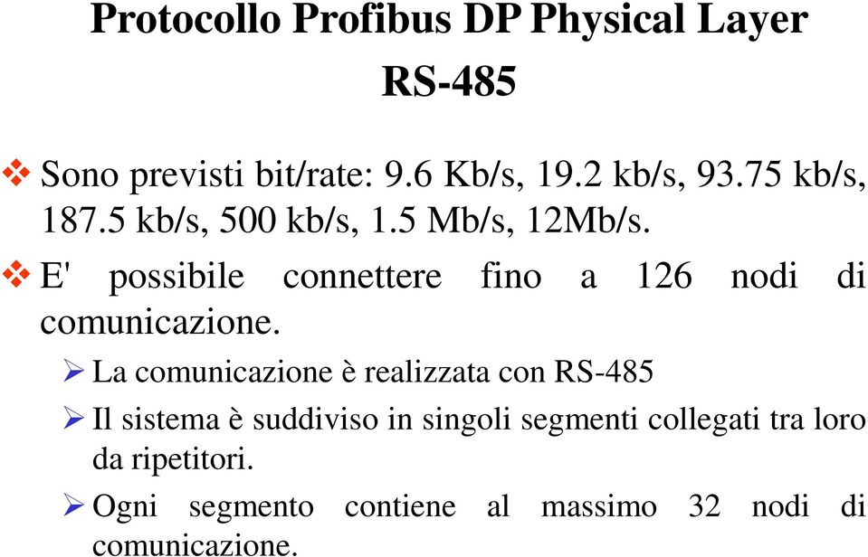 E' possibile connettere fino a 126 nodi di comunicazione.