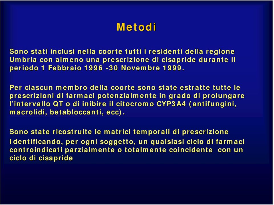 Per ciascun membro della coorte sono state estratte tutte le prescrizioni di farmaci potenzialmente in grado di prolungare l intervallo QT o di inibire