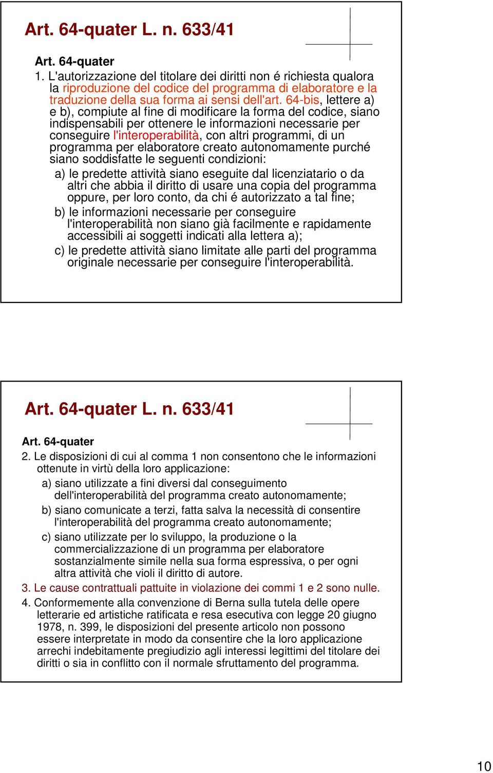 64-bis, lettere a) e b), compiute al fine di modificare la forma del codice, siano indispensabili per ottenere le informazioni necessarie per conseguire l'interoperabilità, con altri programmi, di un