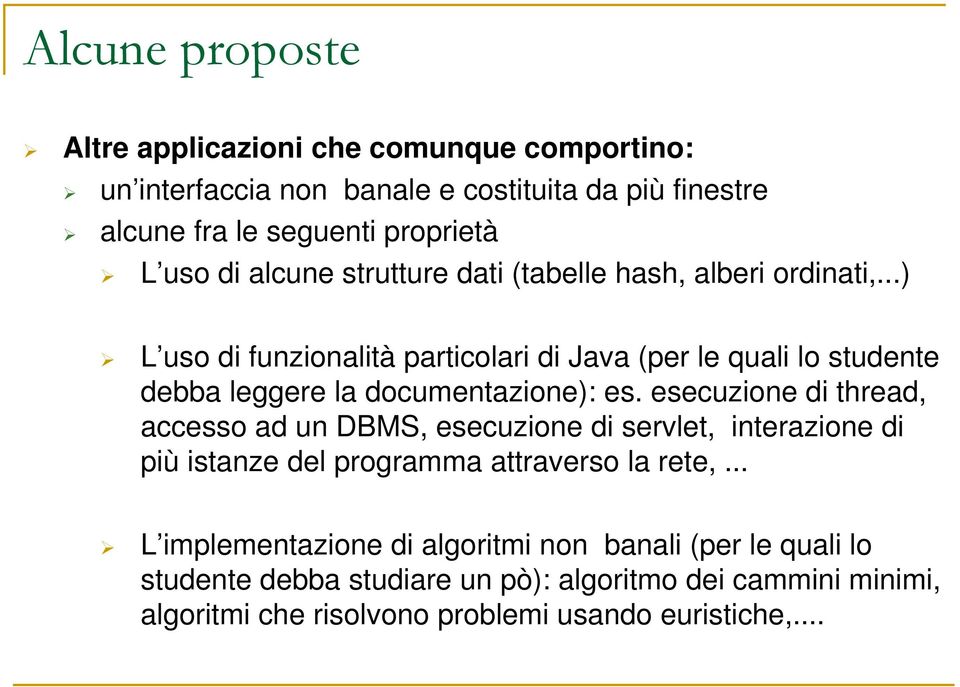 ..) L uso di funzionalità particolari di Java (per le quali lo studente debba leggere la documentazione): es.
