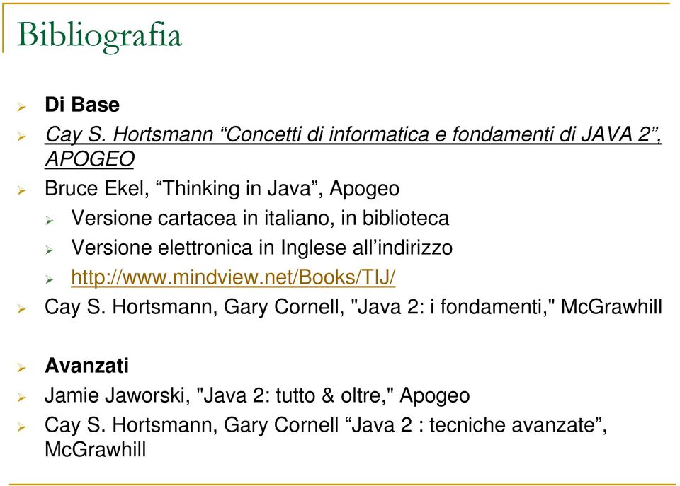 cartacea in italiano, in biblioteca Versione elettronica in Inglese all indirizzo http://www.mindview.