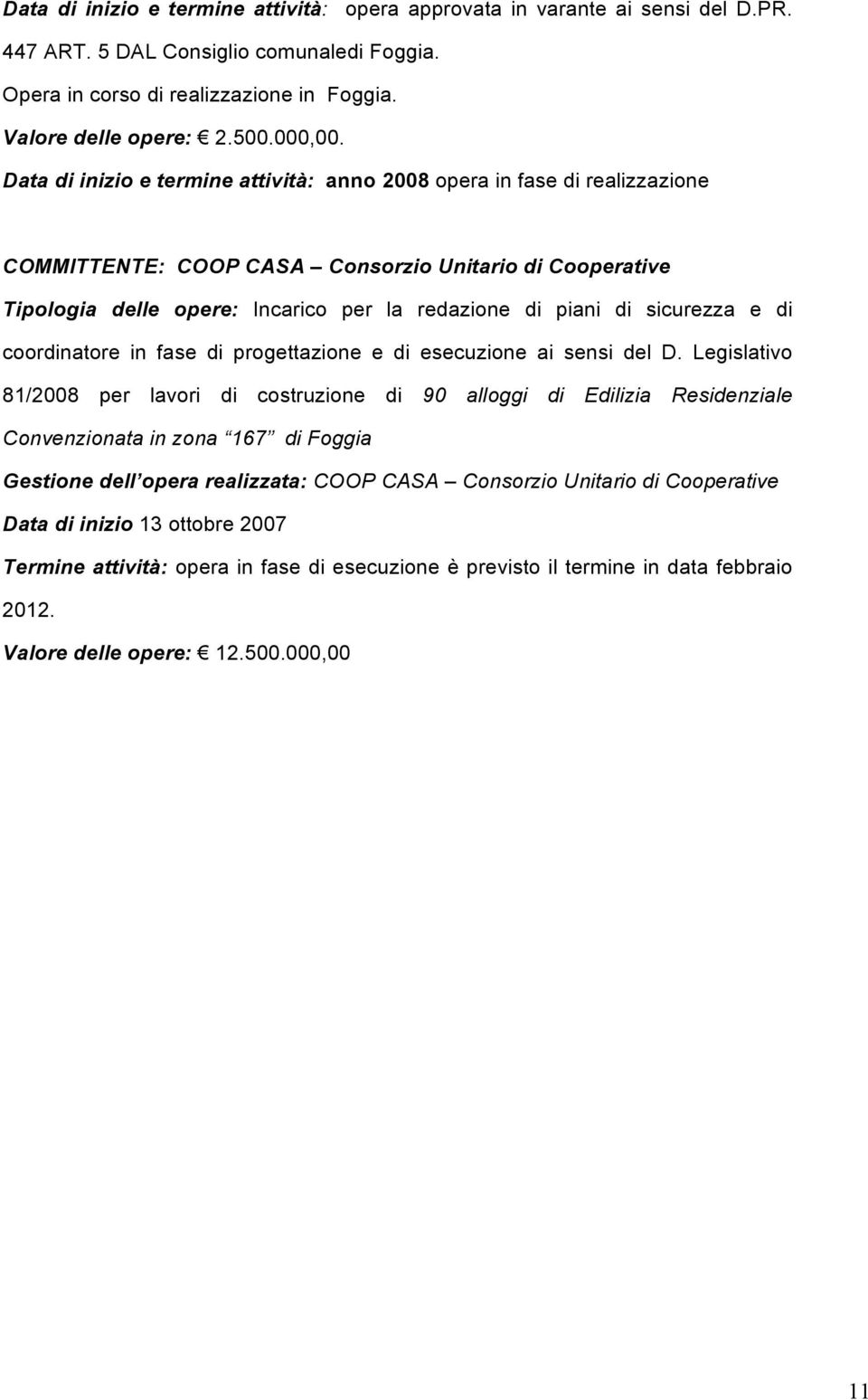 Data di inizio e termine attività: anno 2008 opera in fase di realizzazione COMMITTENTE: COOP CASA Consorzio Unitario di Cooperative 81/2008 per lavori di costruzione di