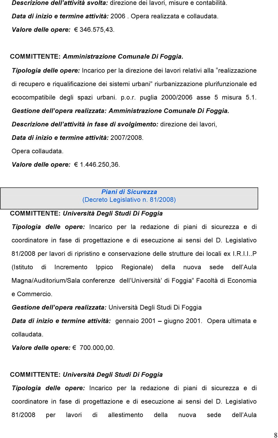 Tipologia delle opere: Incarico per la direzione dei lavori relativi alla realizzazione di recupero e riqualificazione dei sistemi urbani riurbanizzazione plurifunzionale ed ecocompatibile degli