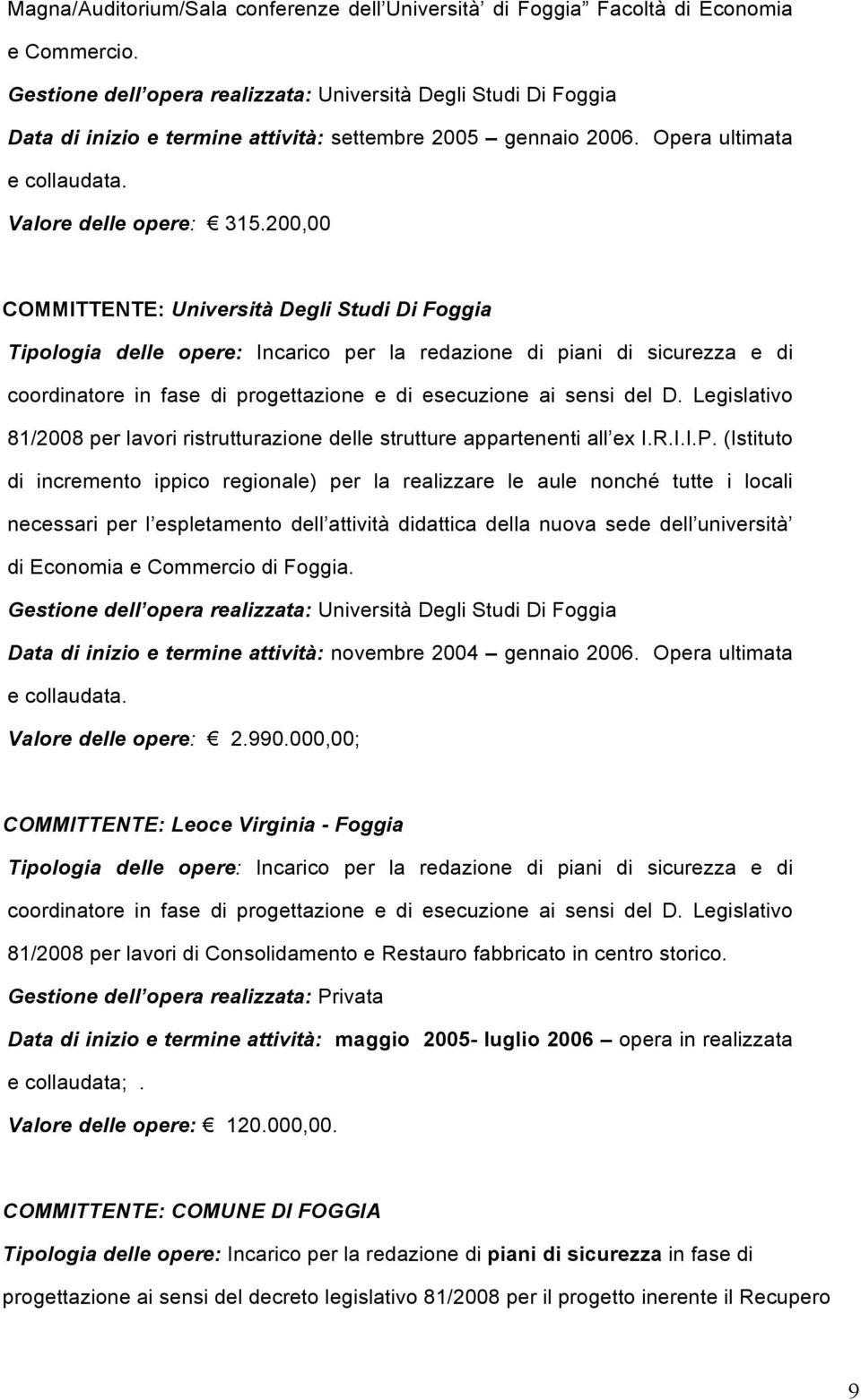 200,00 COMMITTENTE: Università Degli Studi Di Foggia 81/2008 per lavori ristrutturazione delle strutture appartenenti all ex I.R.I.I.P.