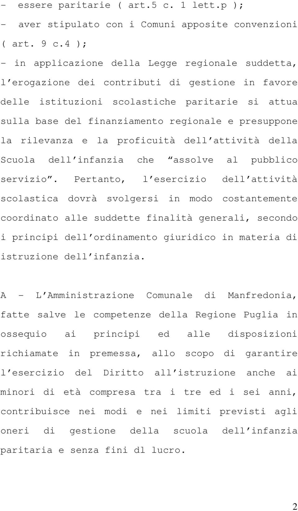 presuppone la rilevanza e la proficuità dell attività della Scuola dell infanzia che assolve al pubblico servizio.