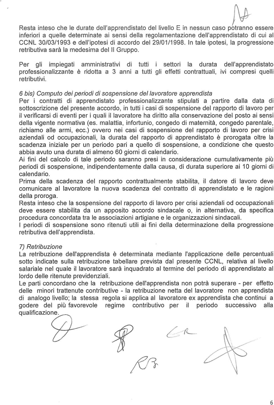 Per gli impiegati amministrativi di tutti i settori la durata dell'apprendistato professionalizzante è ridotta a 3 anni a tutti gli effetti contrattuali, ivi compresi quelli retributivi.