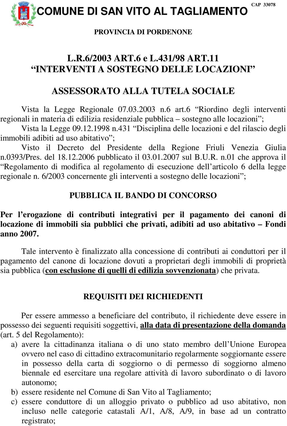 431 Disciplina delle locazioni e del rilascio degli immobili adibiti ad uso abitativo ; Visto il Decreto del Presidente della Regione Friuli Venezia Giulia n.0393/pres. del 18.12.