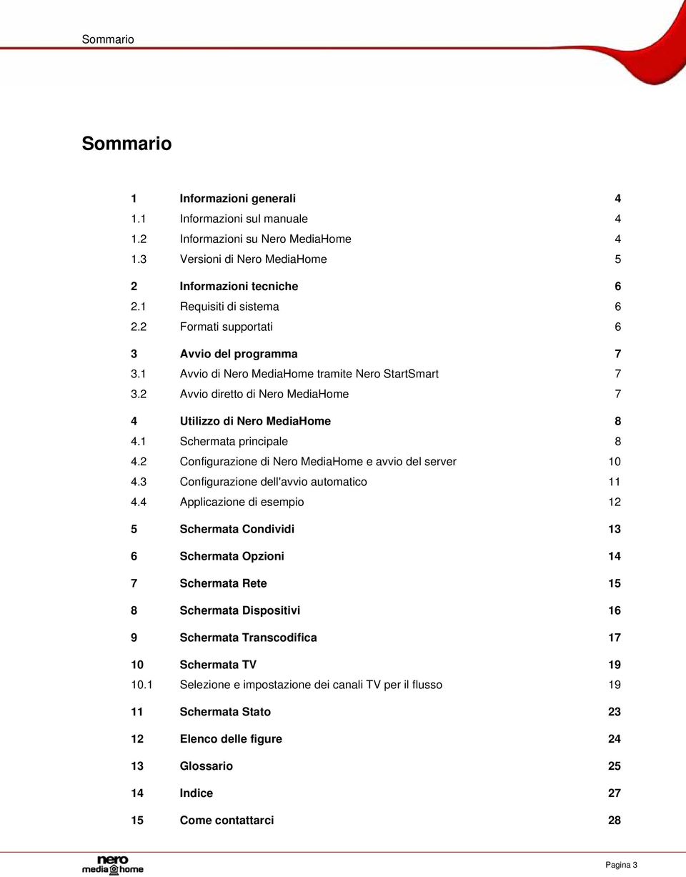 2 Configurazione di Nero MediaHome e avvio del server 10 4.3 Configurazione dell'avvio automatico 11 4.