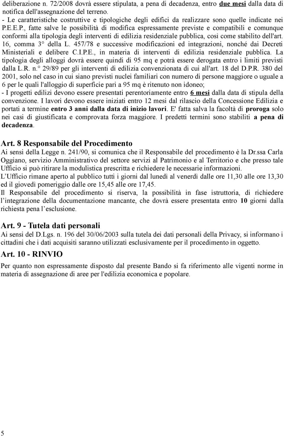 E.E.P., fatte salve le possibilità di modifica espressamente previste e compatibili e comunque conformi alla tipologia degli interventi di edilizia residenziale pubblica, così come stabilito dell'art.