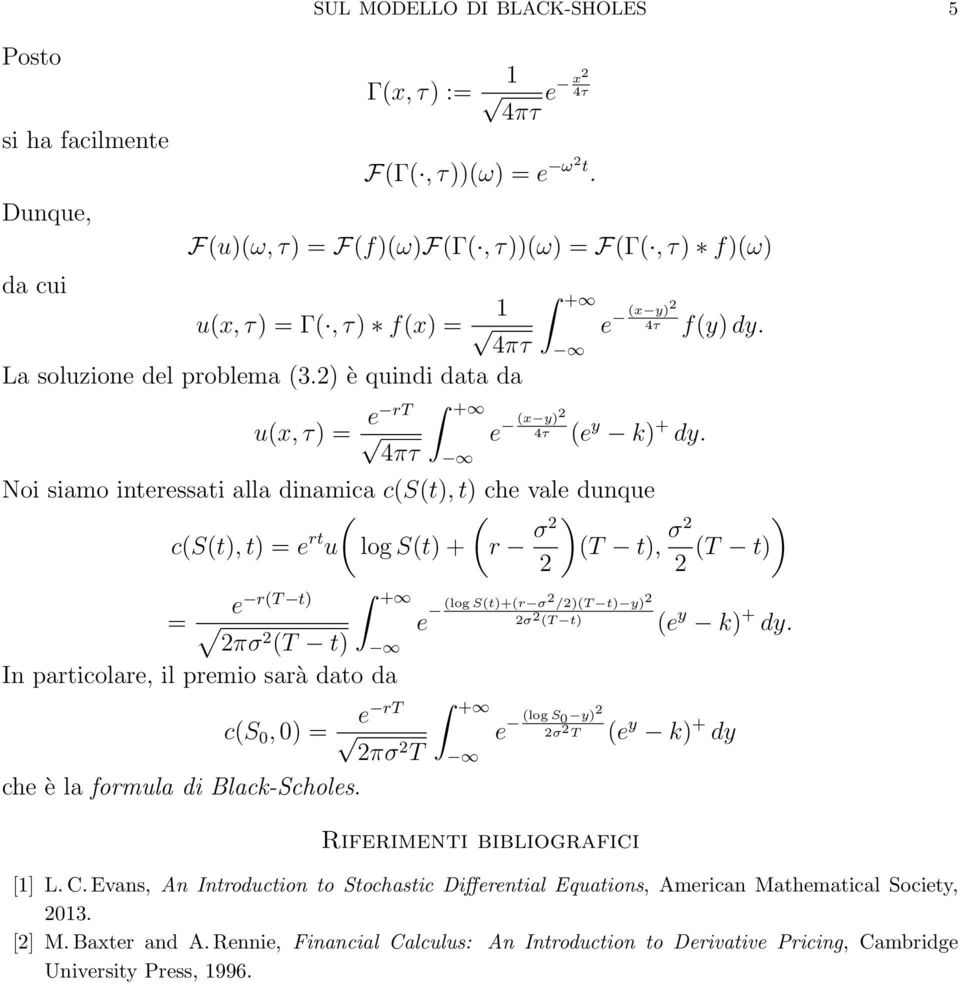 Noi siamo intrssati alla dinamica cst, t ch val dunqu cst, t = rt u log St + r T σ t, σ T t rt t = πσ T t In particolar, il prmio sarà dato da cs 0, 0 = ch è la formula di