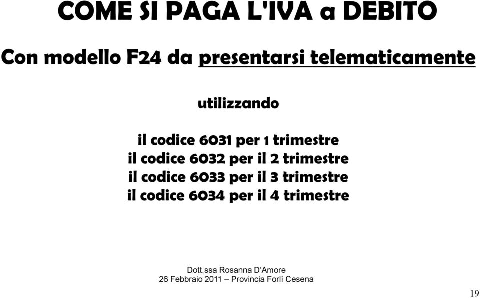 per 1 trimestre il codice 6032 per il 2 trimestre il