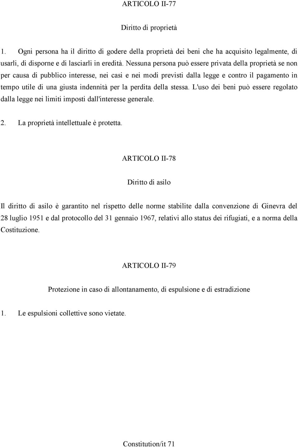 perdita della stessa. L'uso dei beni può essere regolato dalla legge nei limiti imposti dall'interesse generale. 2. La proprietà intellettuale è protetta.