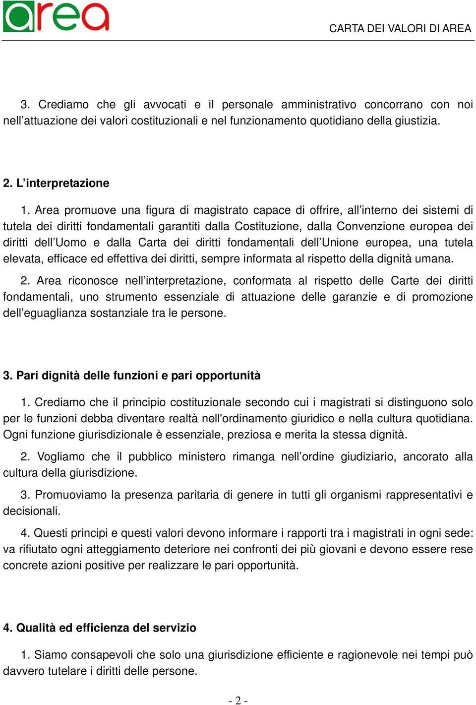 dalla Carta dei diritti fondamentali dell Unione europea, una tutela elevata, efficace ed effettiva dei diritti, sempre informata al rispetto della dignità umana. 2.