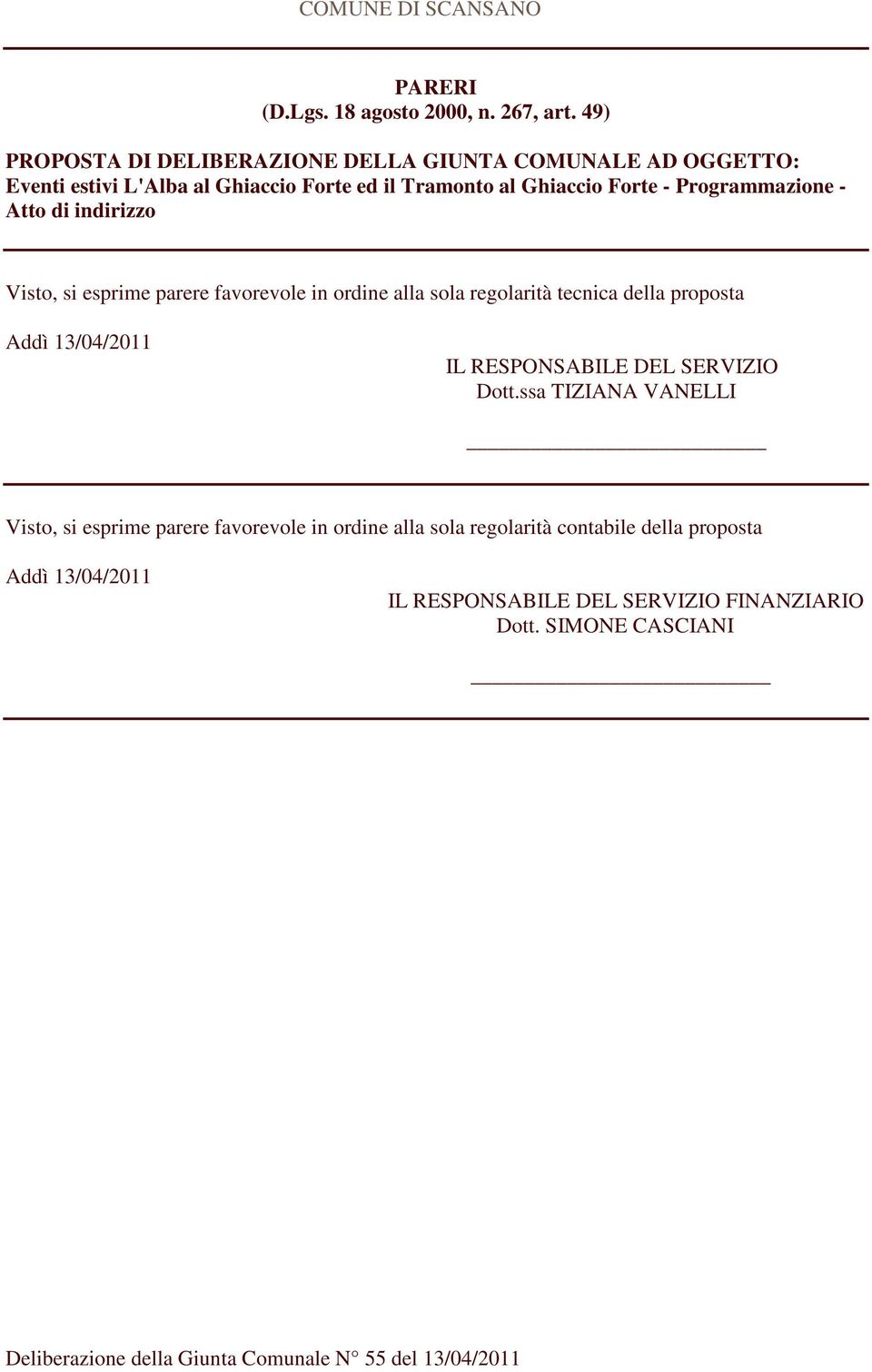 - Programmazione - Atto di indirizzo Visto, si esprime parere favorevole in ordine alla sola regolarità tecnica della proposta Addì