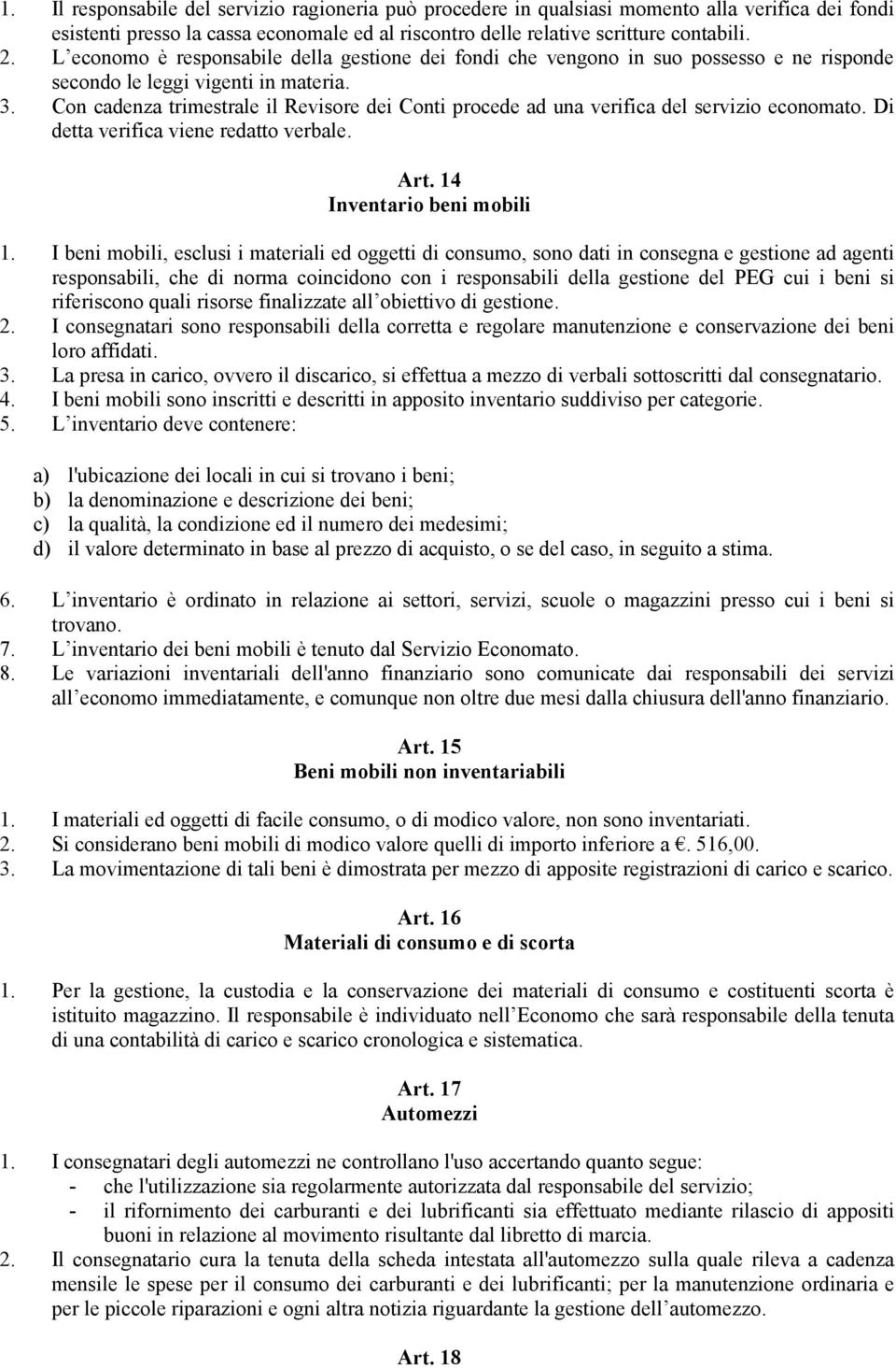 Con cadenza trimestrale il Revisore dei Conti procede ad una verifica del servizio economato. Di detta verifica viene redatto verbale. Art. 14 Inventario beni mobili 1.