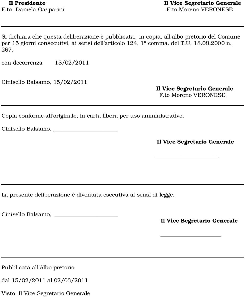 sensi dell articolo 124, 1 comma, del T.U. 18.08.2000 n. 267, con decorrenza 15/02/2011 Cinisello Balsamo, 15/02/2011 F.