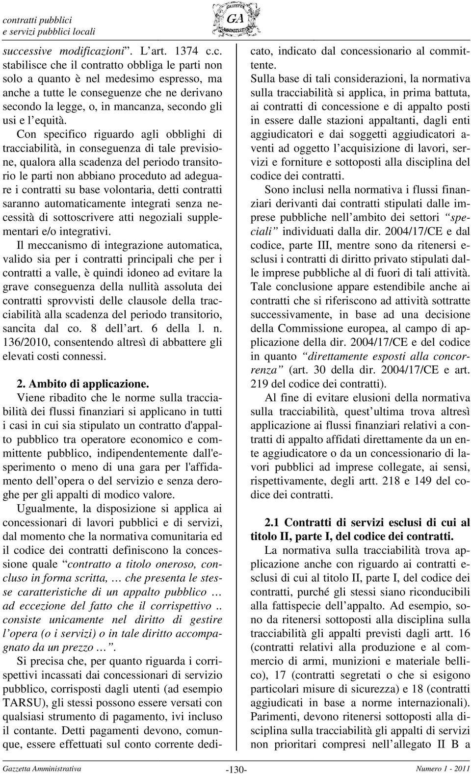 Con specifico riguardo agli obblighi di tracciabilità, in conseguenza di tale previsione, qualora alla scadenza del periodo transitorio le parti non abbiano proceduto ad adeguare i contratti su base