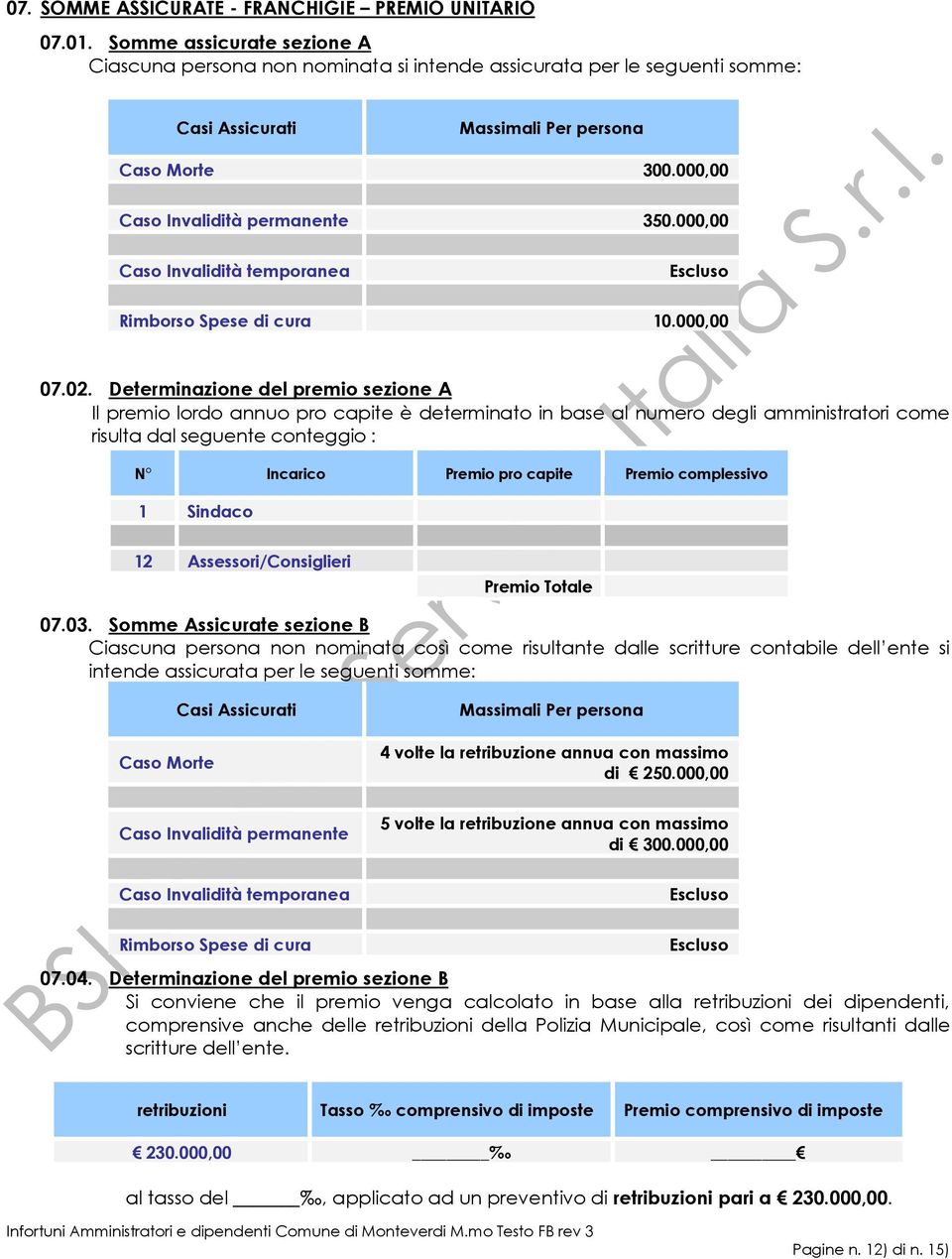 000,00 Caso Invalidità temporanea Escluso Rimborso Spese di cura 10.000,00 07.02.