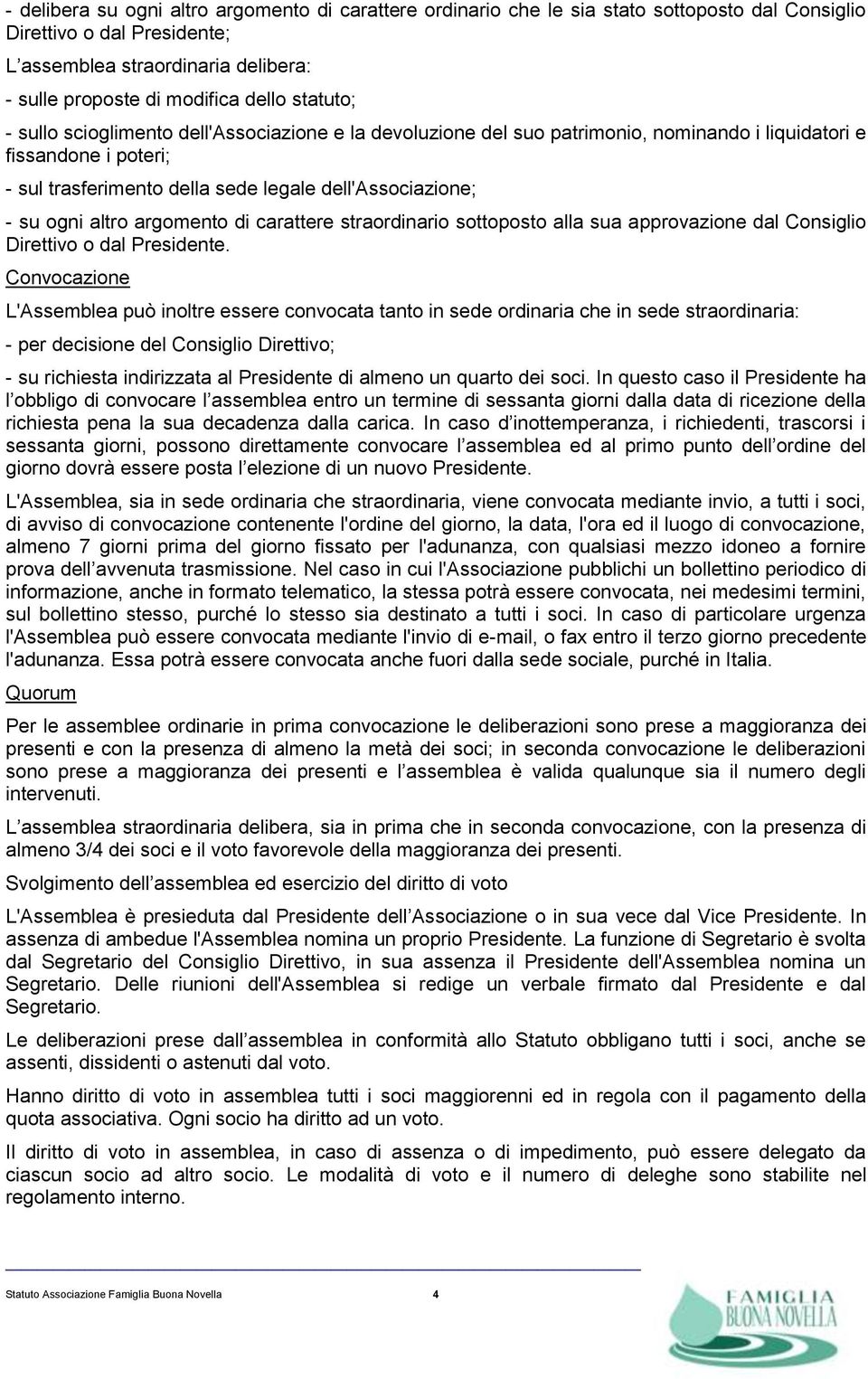 altro argomento di carattere straordinario sottoposto alla sua approvazione dal Consiglio Direttivo o dal Presidente.