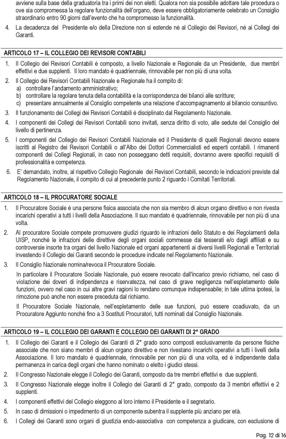 funzinalità. 4. La decadenza del Presidente e/ della Direzine nn si estende né al Cllegi dei Revisri, né ai Cllegi dei Garanti. ARTICOLO 17 IL COLLEGIO DEI REVISORI CONTABILI 1.