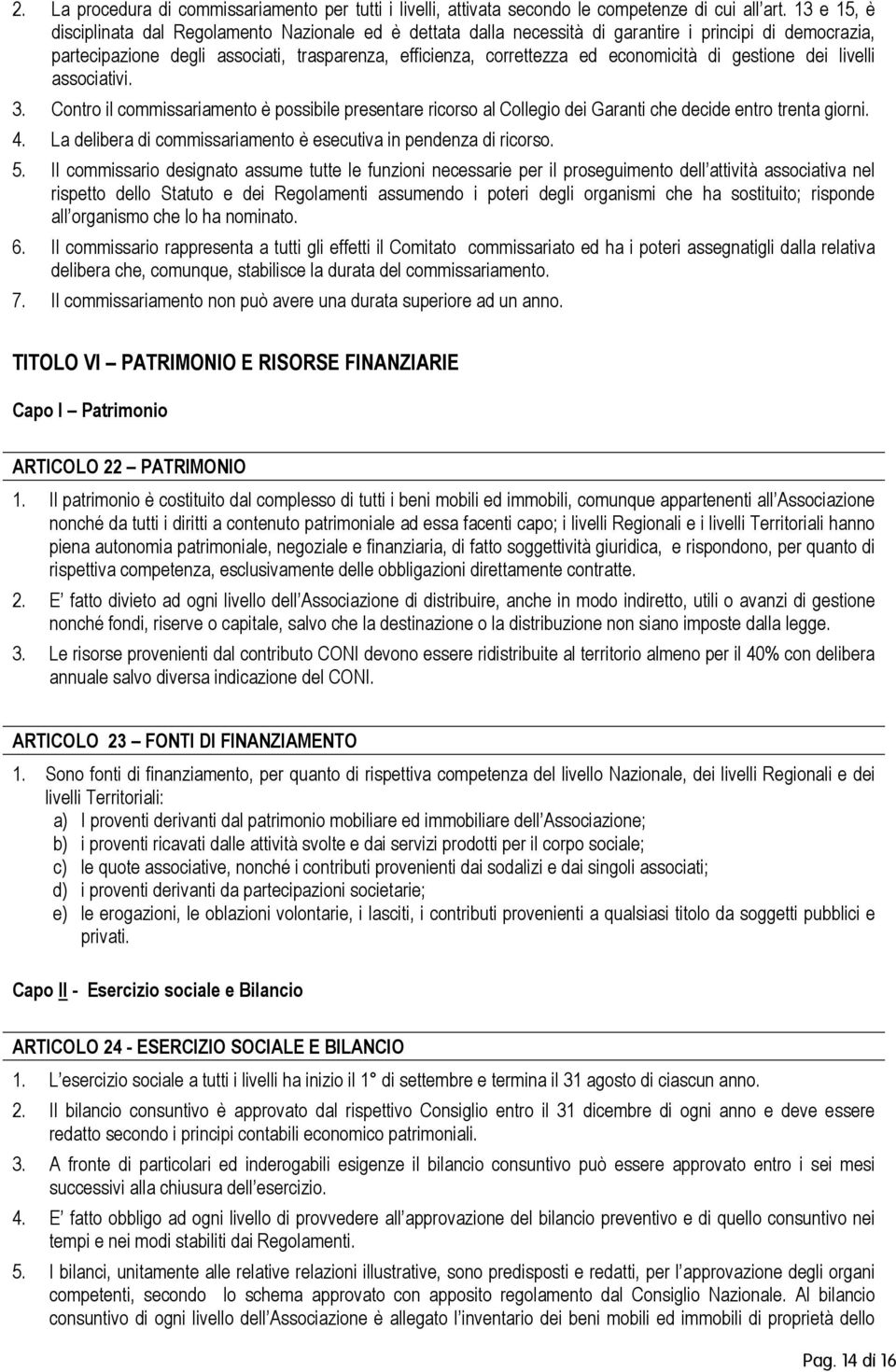 gestine dei livelli assciativi. 3. Cntr il cmmissariament è pssibile presentare ricrs al Cllegi dei Garanti che decide entr trenta girni. 4.