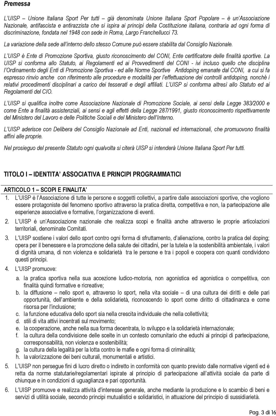 L UISP è Ente di Prmzine Sprtiva, giust ricnsciment del CONI, Ente certificatre delle finalità sprtive.