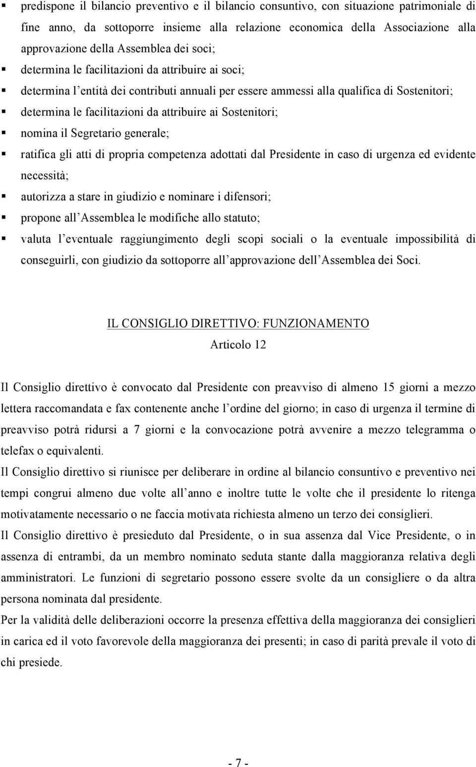 attribuire ai Sostenitori; nomina il Segretario generale; ratifica gli atti di propria competenza adottati dal Presidente in caso di urgenza ed evidente necessità; autorizza a stare in giudizio e