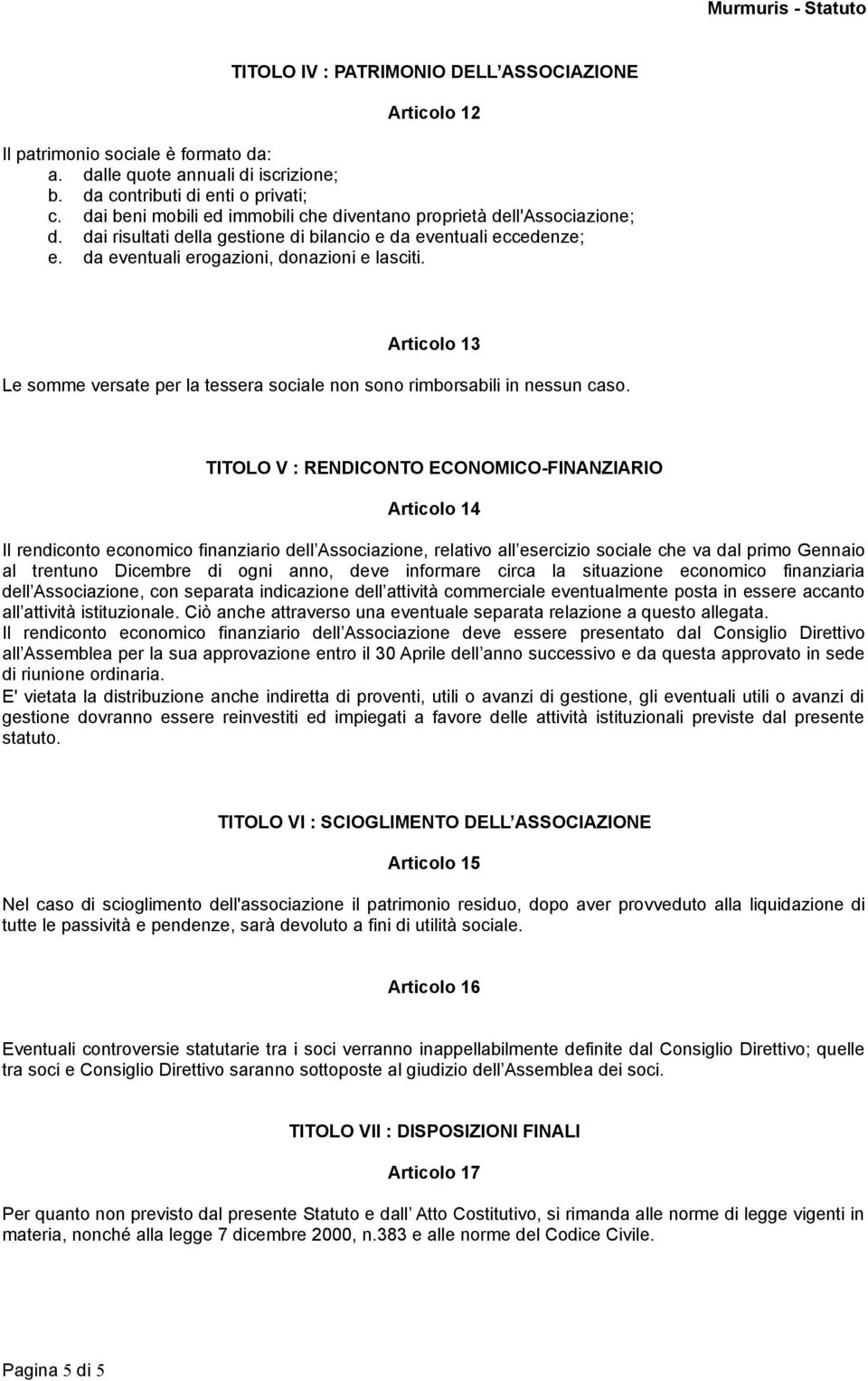 Articolo 13 Le somme versate per la tessera sociale non sono rimborsabili in nessun caso.