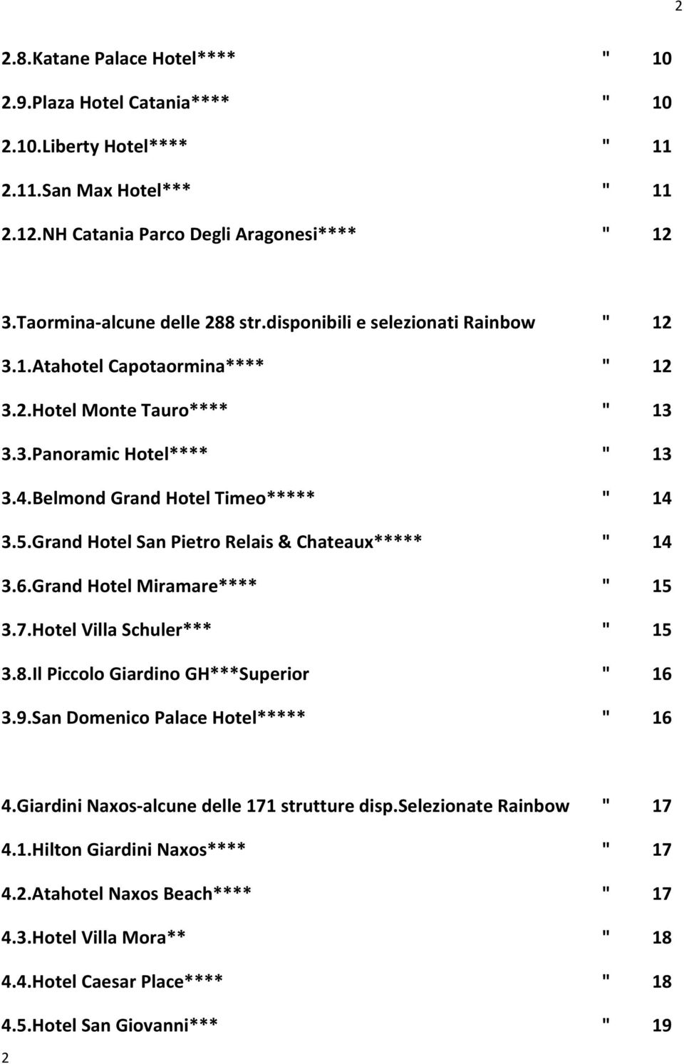 Belmond Grand Hotel Timeo***** " 14 3.5.Grand Hotel San Pietro Relais & Chateaux***** " 14 3.6.Grand Hotel Miramare**** " 15 3.7.Hotel Villa Schuler*** " 15 3.8.