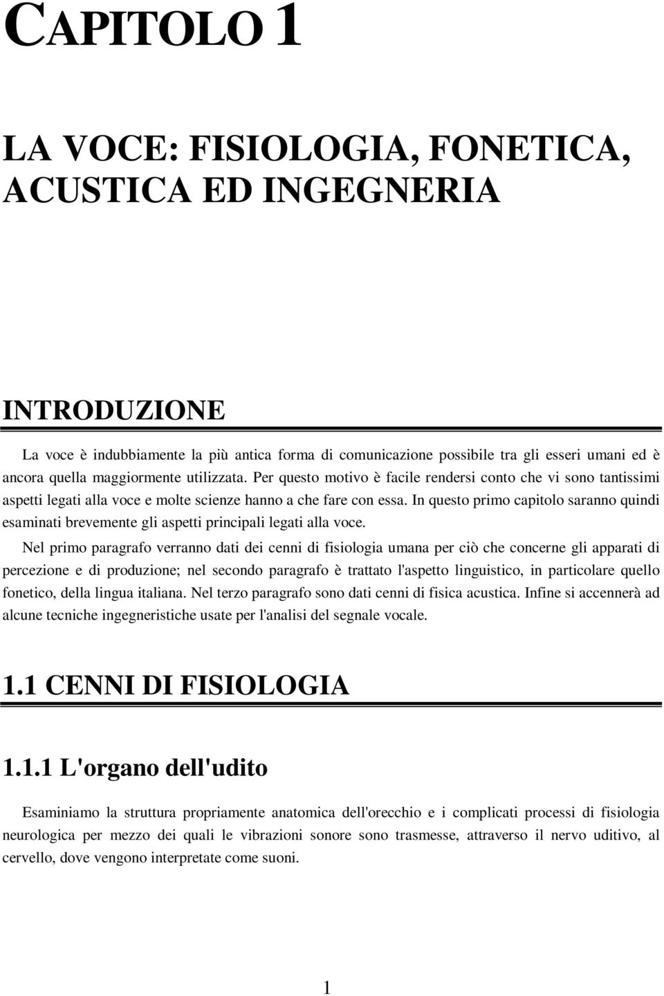 In questo primo capitolo saranno quindi esaminati brevemente gli aspetti principali legati alla voce.