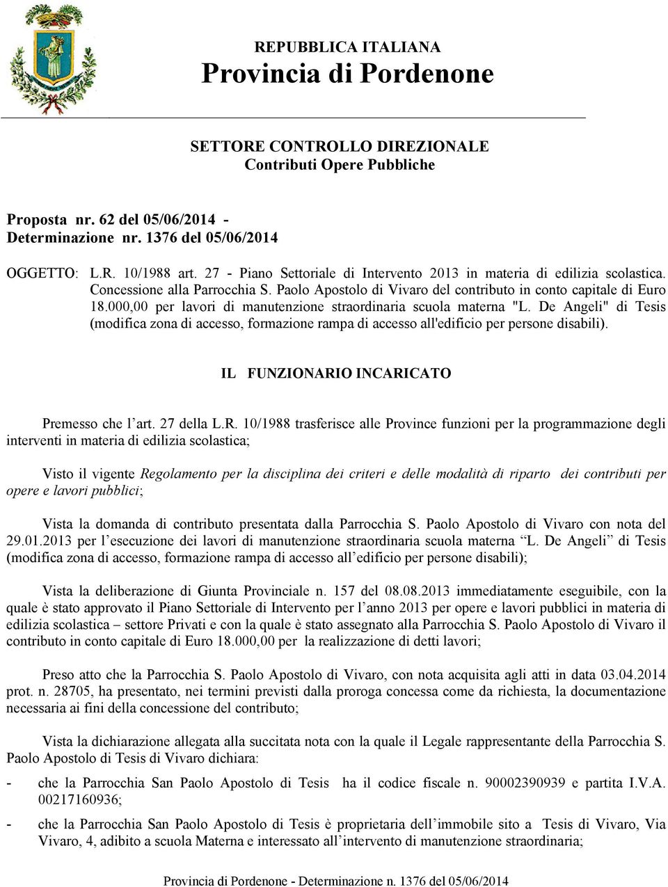 000,00 per lavori di manutenzione straordinaria scuola materna "L. De Angeli" di Tesis (modifica zona di accesso, formazione rampa di accesso all'edificio per persone disabili).