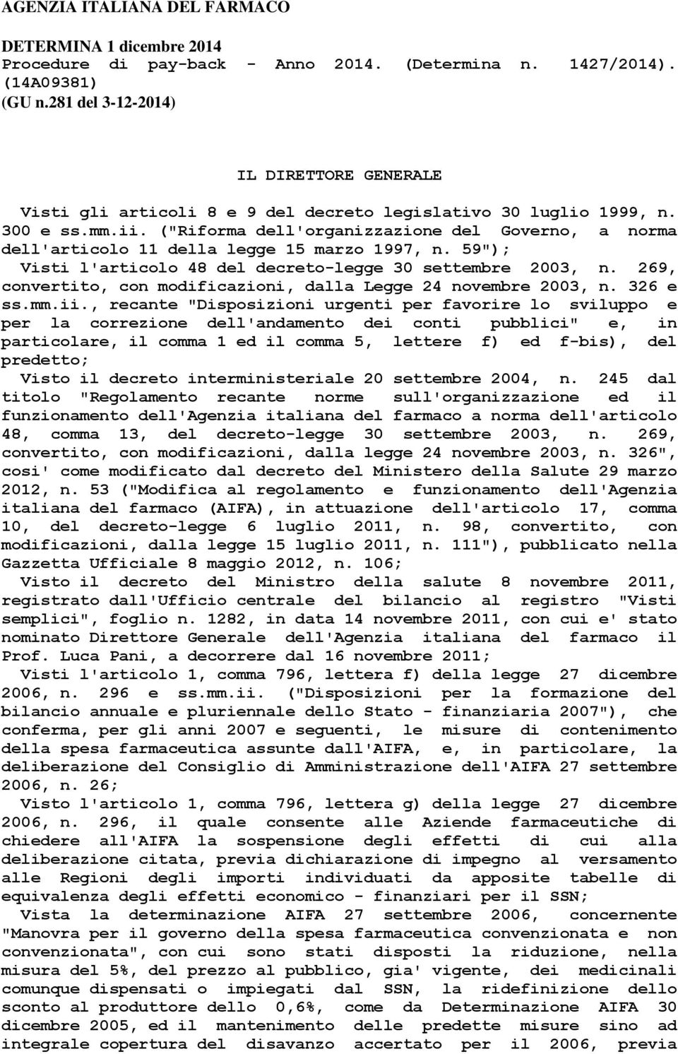 ("Riforma dell'organizzazione del Governo, a norma dell'articolo 11 della legge 15 marzo 1997, n. 59"); Visti l'articolo 48 del decreto-legge 30 settembre 2003, n.