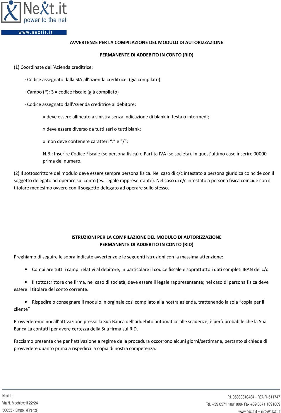 tutti blank;» non deve contenere caratteri : e / ; N.B.: Inserire Codice Fiscale (se persona fisica) o Partita IV (se società). In quest ultimo caso inserire 00000 prima del numero.