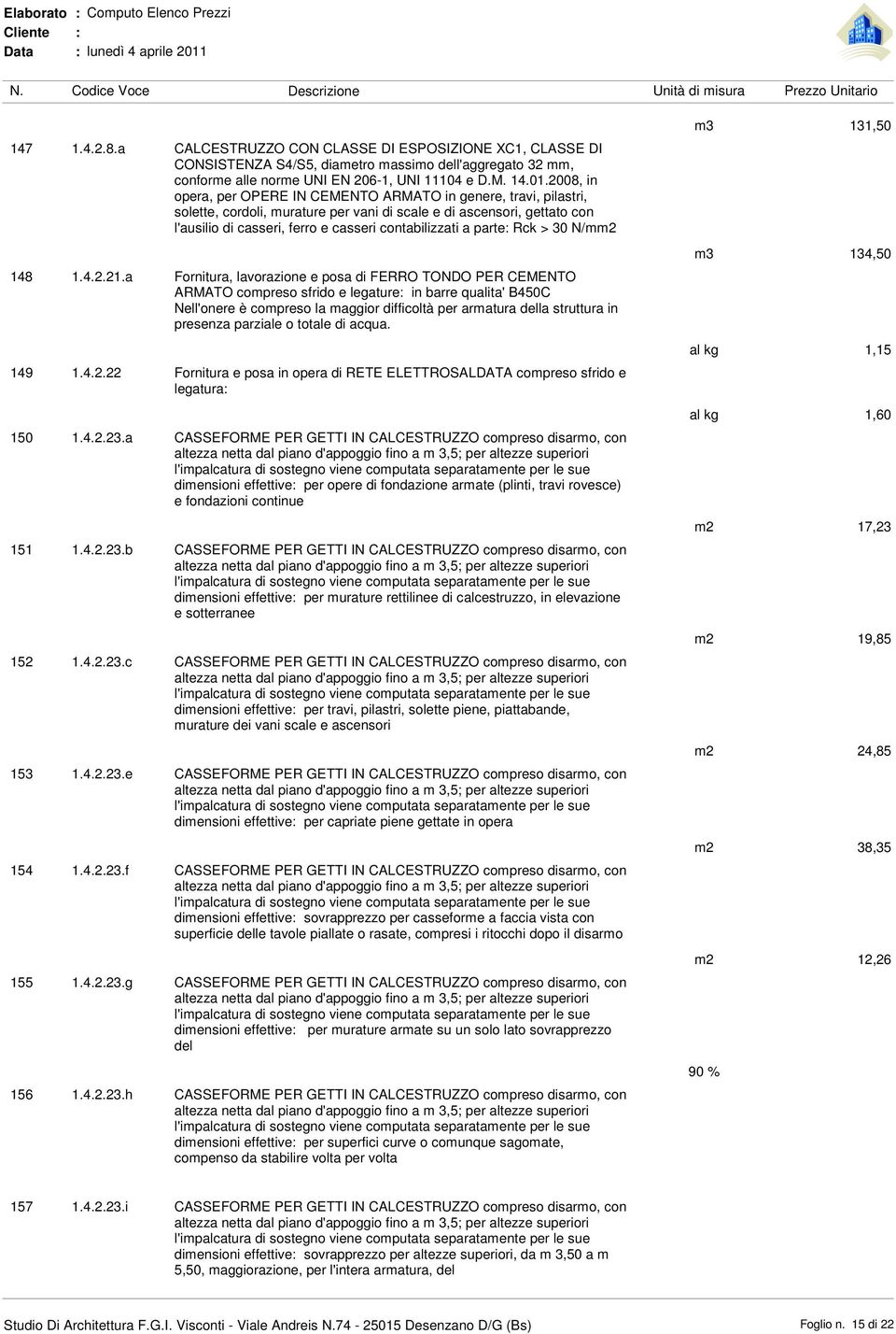 2008, in opera, per OPERE IN CEMENTO ARMATO in genere, travi, pilastri, solette, cordoli, murature per vani di scale e di ascensori, gettato con l'ausilio di casseri, ferro e casseri contabilizzati a