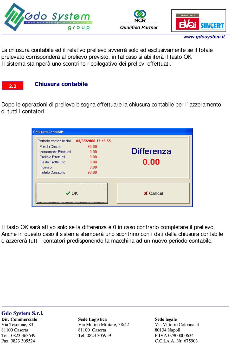 &KLXVXUDFRQWDELOH Dopo le operazioni di prelievo bisogna effettuare la chiusura contabile per l azzeramento di tutti i contatori Il tasto OK sarà attivo solo se