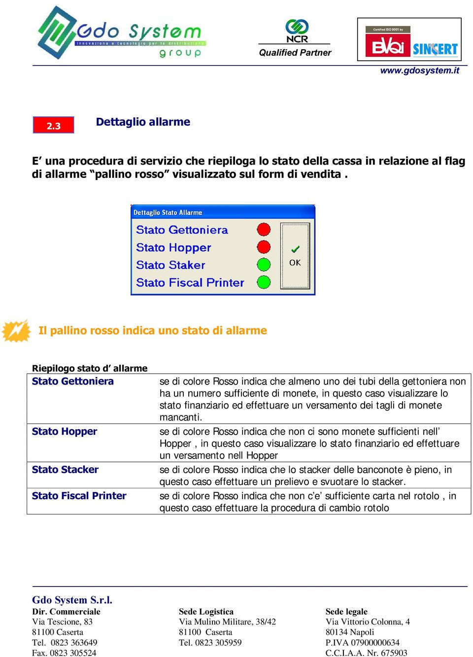 visualizzare lo stato finanziario ed effettuare un versamento dei tagli di monete mancanti.