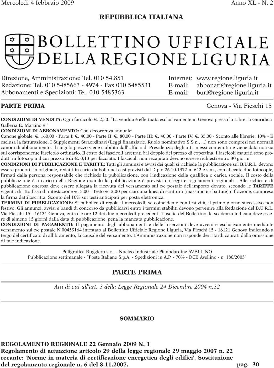 La vendita è effettuata esclusivamente in Genova presso la Libreria Giuridica- Galleria E. Martino 9. CONDIZIONI DI ABBONAMENTO: Con decorrenza annuale: Canone globale:. 160,00 - Parte I:.