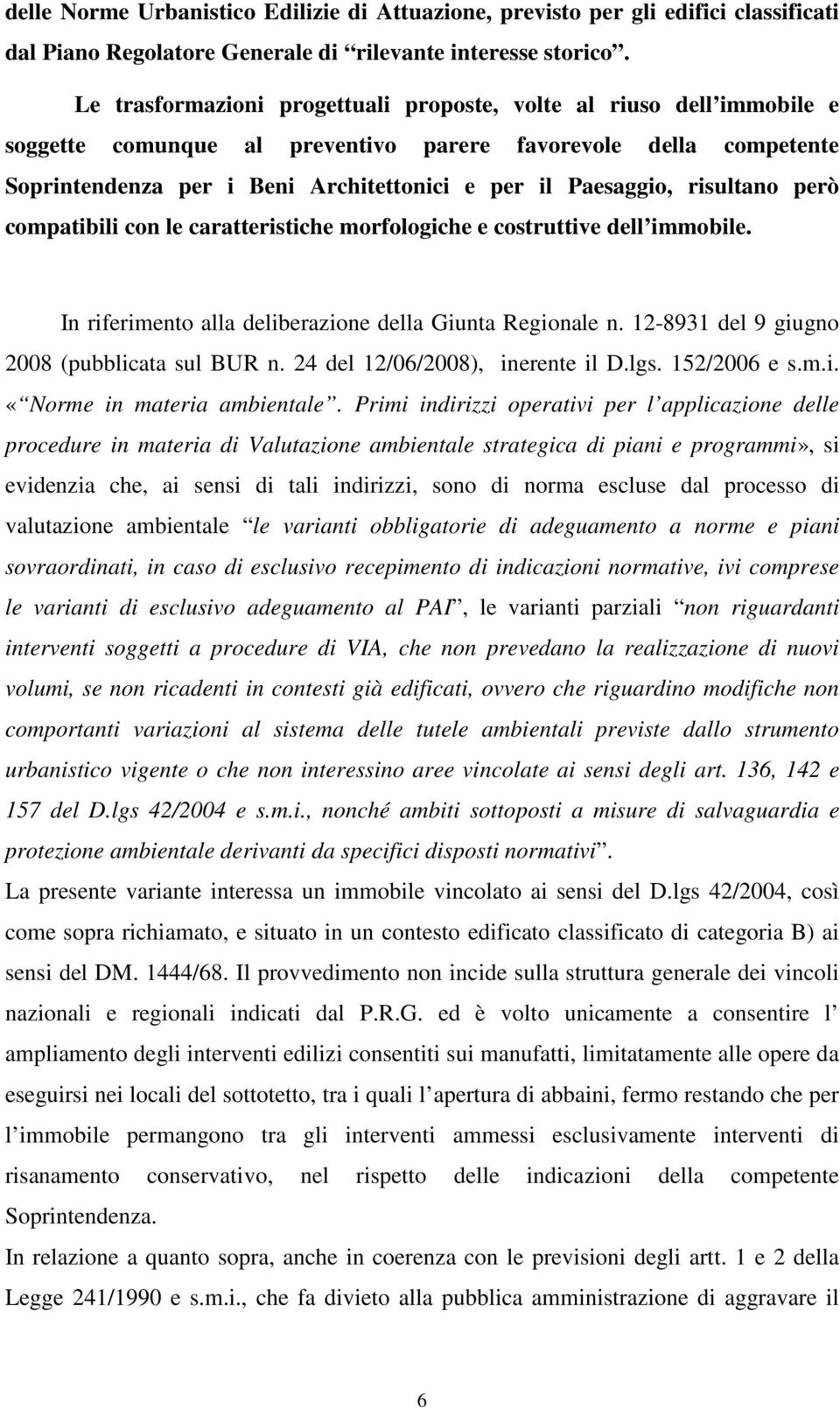 risultano però compatibili con le caratteristiche morfologiche e costruttive dell immobile. In riferimento alla deliberazione della Giunta Regionale n. 12-8931 del 9 giugno 2008 (pubblicata sul BUR n.