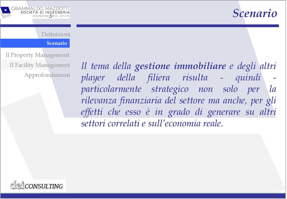 la rilevanza finanziaria del settore ma anche, per gli effetti che