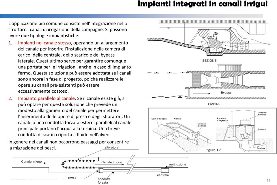 Quest ultimo serve per garantire comunque una portata per le irrigazioni, anche in caso di impianto fermo.