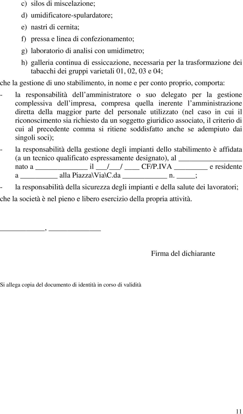 o suo delegato per la gestione complessiva dell impresa, compresa quella inerente l amministrazione diretta della maggior parte del personale utilizzato (nel caso in cui il riconoscimento sia