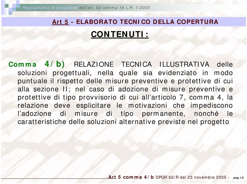 protettive di tipo provvisorio di cui all articolo 7, comma 4, la relazione deve esplicitare le motivazioni che impediscono l adozione di misure