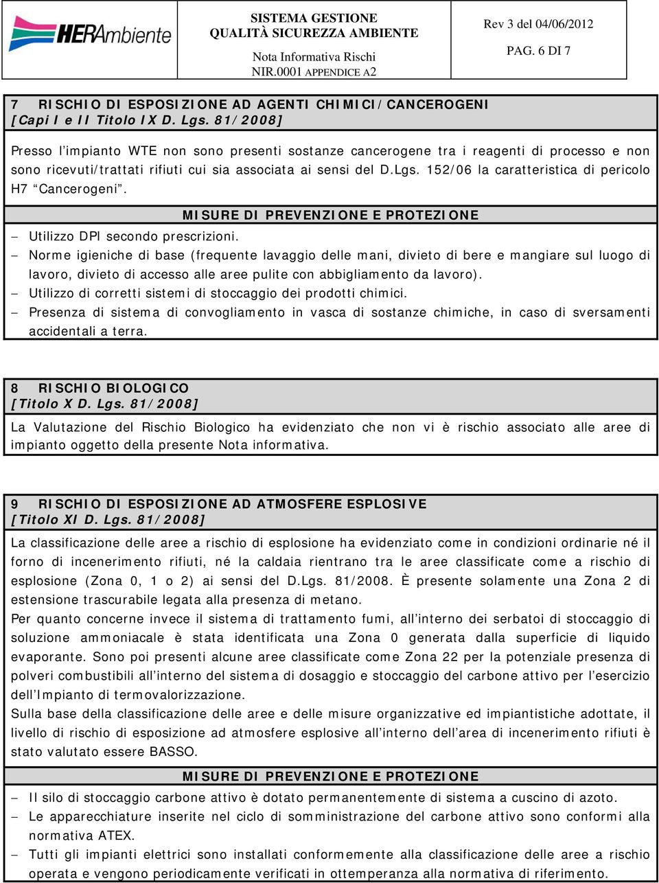 152/06 la caratteristica di pericolo H7 Cancerogeni. Utilizzo DPI secondo prescrizioni.