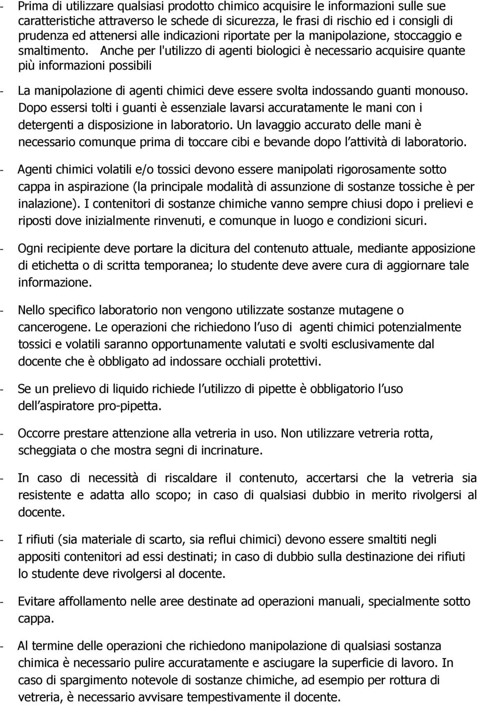 Anche per l'utilizzo di agenti biologici è necessario acquisire quante più informazioni possibili - La manipolazione di agenti chimici deve essere svolta indossando guanti monouso.