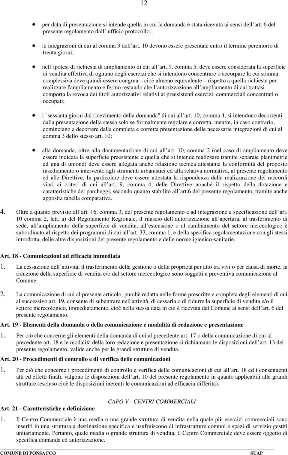 9, comma 5, deve essere considerata la superficie di vendita effettiva di ognuno degli esercizi che si intendono concentrare o accorpare la cui somma complessiva deve quindi essere congrua cioè