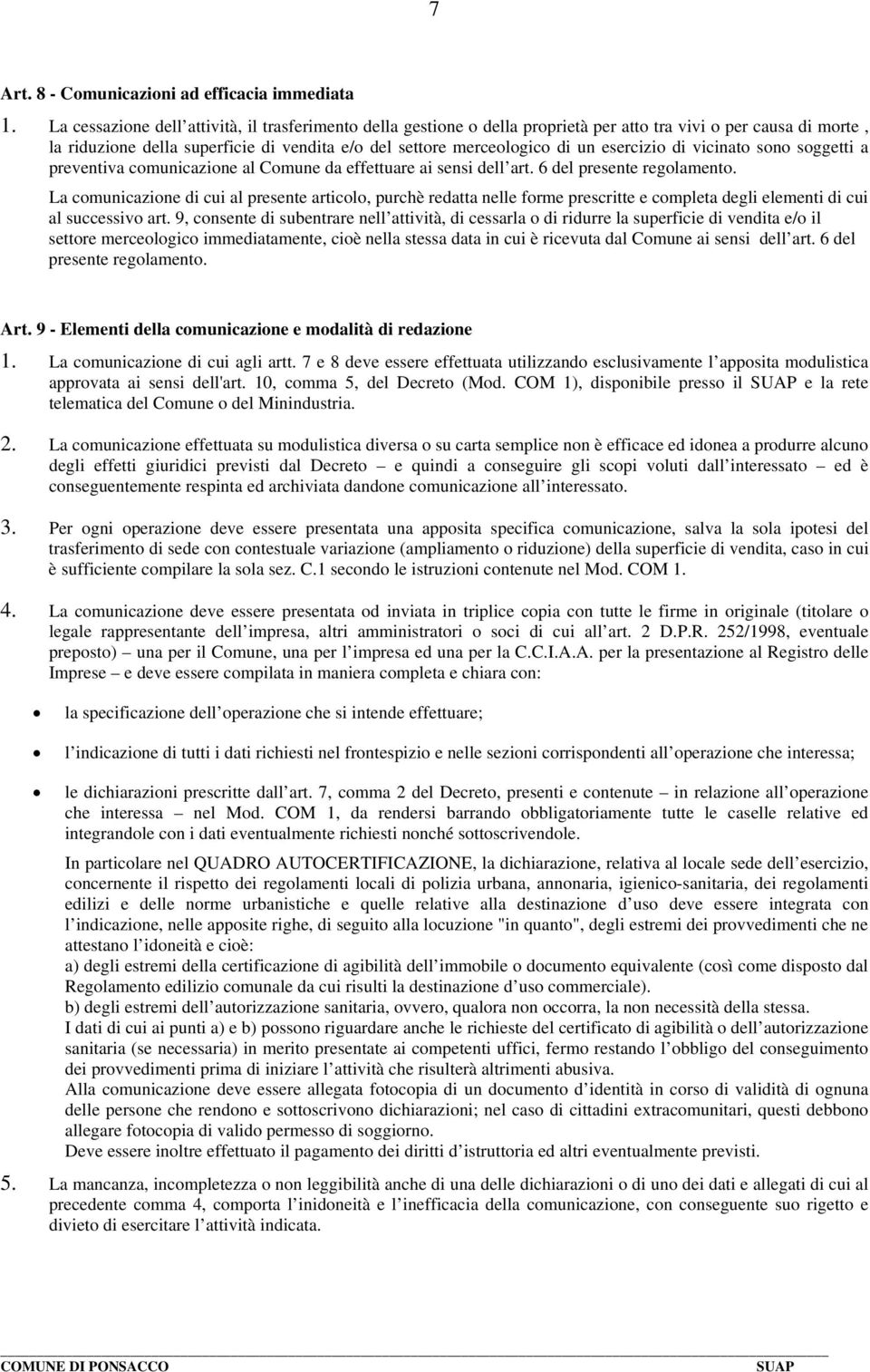 esercizio di vicinato sono soggetti a preventiva comunicazione al Comune da effettuare ai sensi dell art. 6 del presente regolamento.