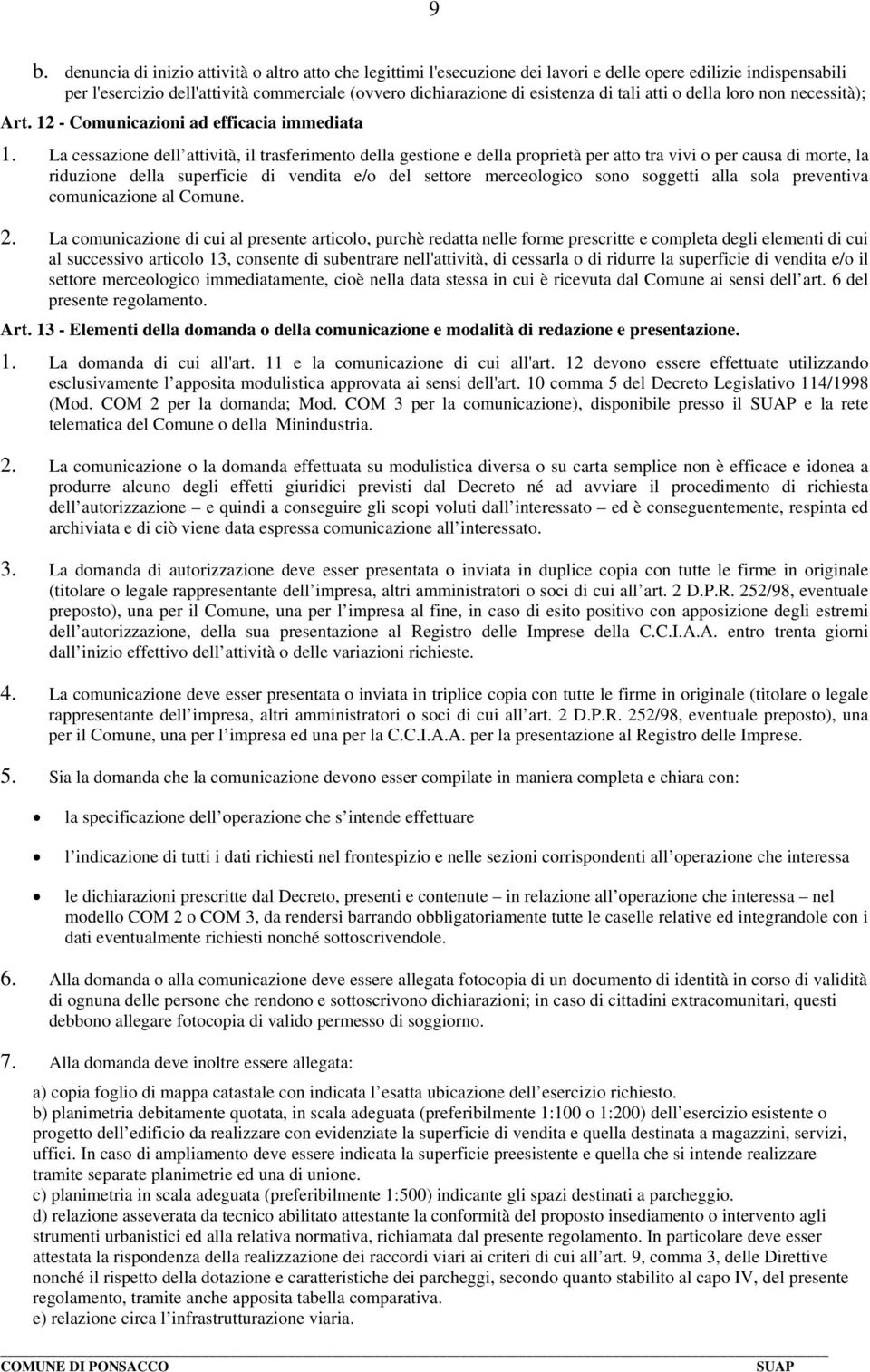 La cessazione dell attività, il trasferimento della gestione e della proprietà per atto tra vivi o per causa di morte, la riduzione della superficie di vendita e/o del settore merceologico sono