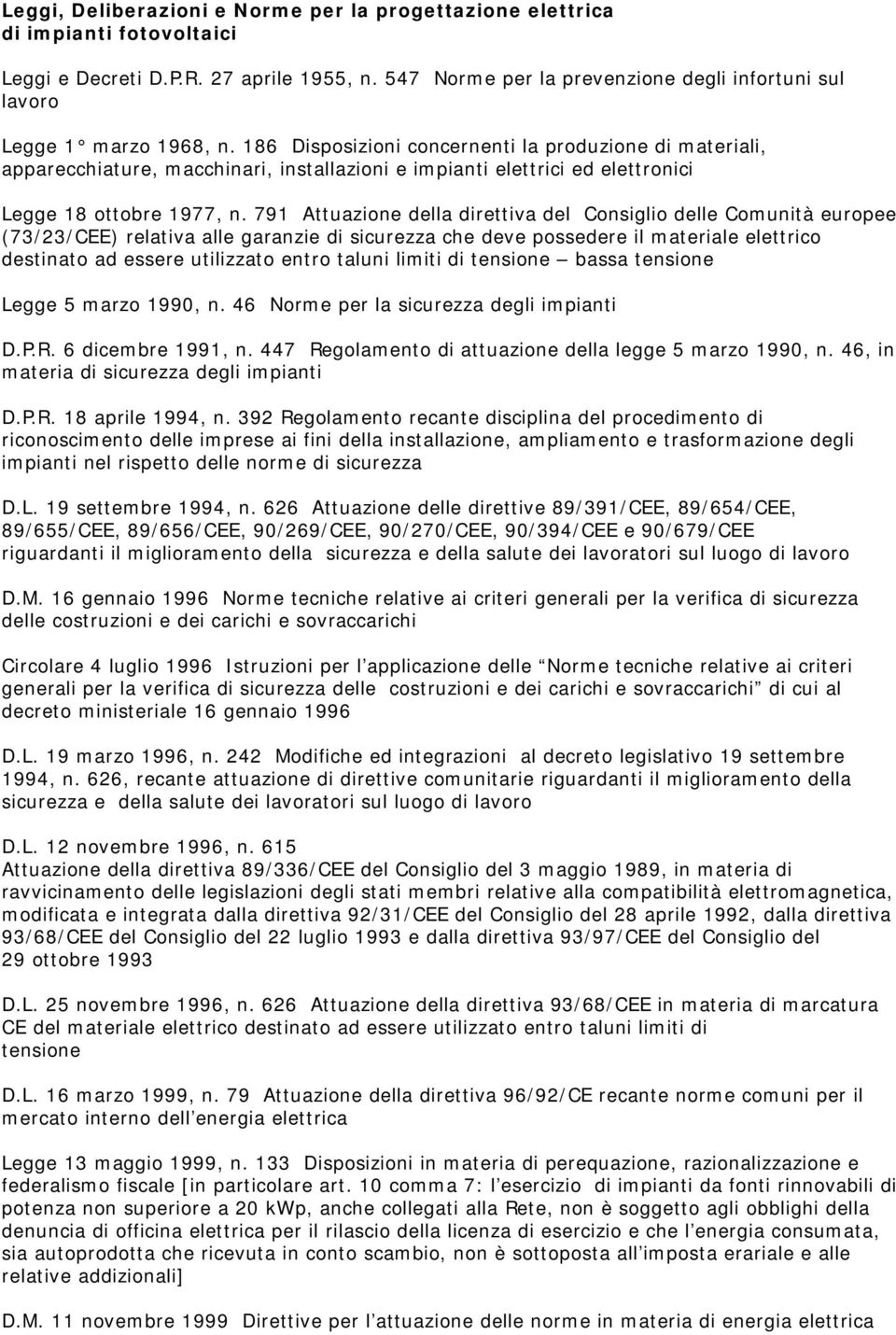 186 Disposizioni concernenti la produzione di materiali, apparecchiature, macchinari, installazioni e impianti elettrici ed elettronici Legge 18 ottobre 1977, n.